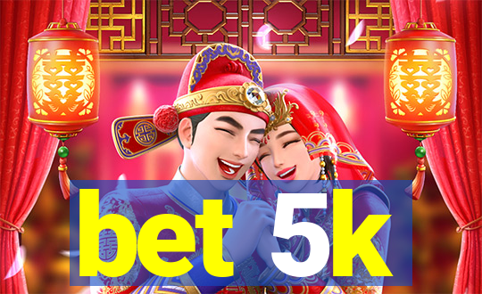 bet 5k